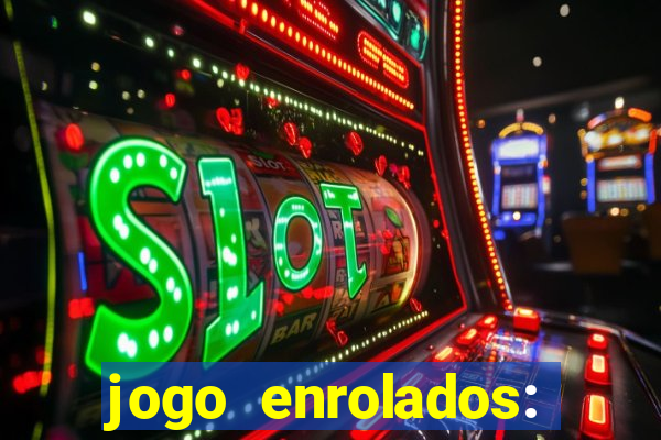 jogo enrolados: problema em dobro